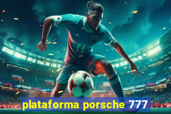 plataforma porsche 777